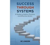 Success Through Systems: A Guide to Habits, Practice, and Effective Action