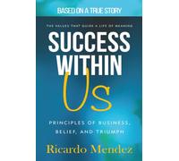 Success Within Us: Principles of Business, Belief, and Triumph