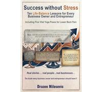 Success without Stress: Ten Life-Balance Lessons for Every Business Owner and Entrepreneur