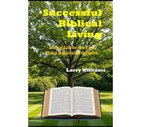 Successful Biblical Living: Living Life to the Full using Biblical Principles