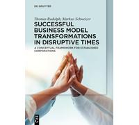 Successful Business Model Transformations in Disruptive Times: A Conceptual Framework for Established Corporations