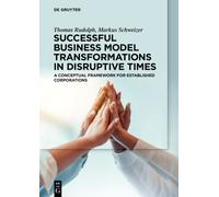 Successful Business Model Transformations in Disruptive Times : A conceptual framework for established corporations