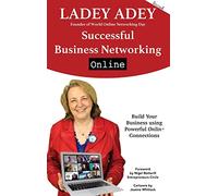 Successful Business Networking Online: Build Your Business Using Powerful Online Connections