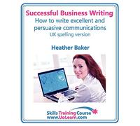 Successful Business Writing - How to Write Business Letters, Emails, Reports, Minutes and for Social Media - Improve Your English Writing and Grammar: ... of Exercises and Free Downloadable Workbook