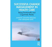 Successful Change Management in Health Care: Being Emotionally and Cognitively Ready