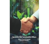 Successful Chief Sustainability Officers: Stories of Strong Companies - Strategies & Realities -