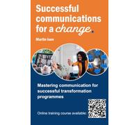 Successful Communications for a Change: Mastering communication for successful transformation programmes