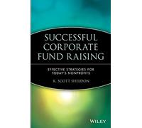 Successful Corporate Fund Raising: Effective Strategies for Today's Nonprofits: 155 (Wiley Nonprofit Law, Finance and Management Series)