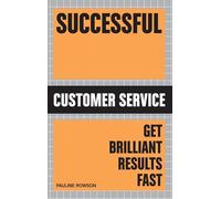 Successful Customer Service: Get Brilliant Results Fast