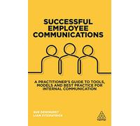 Successful Employee Communications: A Practitioner's Guide to Tools, Models and Best Practice for Internal Communication