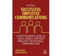 Successful Employee Communications: A Practitioner's Guide to Tools, Models and Best Practice for Internal Communication