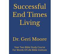 Successful End Times Living: Year Two Bible Study Course For Words Of Life Bible Institute