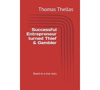 Successful Entrepreneur turned Thief & Gambler: Based on a true story