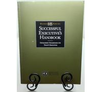 Successful Executive's Handbook: Development Suggestions for Today's Executives