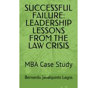 SUCCESSFUL FAILURE: LEADERSHIP LESSONS FROM THE LAW CRISIS: MBA Case Study ([ENG])