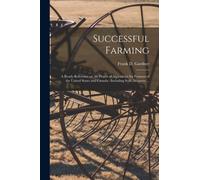 Successful Farming [microform] : a Ready Reference on All Phases of Agriculture for Farmers of the United States and Canada: Including Soils, Manures ...