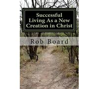 Successful Living As a New Creation in Christ: A Matter of Being Conformed or Transformed
