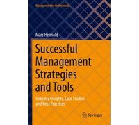 Successful Management Strategies and Tools : Industry Insights, Case Studies and Best Practices