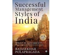 SUCCESSFUL MANAGEMENT STYLES OF INDIA: VOLUME 1- WHAT IS DIFFERENT?