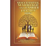 Successful Marriage and Family Legacy: VOLUME 1: Author and Kingdom Steward Serving under the leadership of the Ruach Ha’Qodesh ( The Holy Ghost)