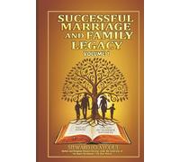 Successful Marriage and Family Legacy: VOLUME 1: Author and Kingdom Steward Serving under the leadership of the Ruach Ha’Qodesh ( The Holy Ghost)