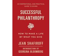 Successful Philanthropy: How to Make a Life By What You Give