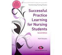 Successful Practice Learning for Nursing Students (Transforming Nursing Practice Series)
