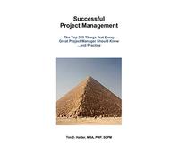 Successful Project Management: The Top 260 Things that Every Great Project Manager Should Know and Practice