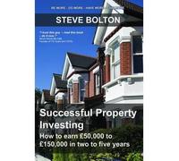 [(Successful Property Investing: How to Earn GBP50,000 to GBP150,000 in Two to Five Years)] [by: Steve Bolton]