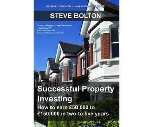 [(Successful Property Investing: How to Earn GBP50,000 to GBP150,000 in Two to Five Years)] [by: Steve Bolton]