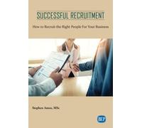 Successful Recruitment : How to Recruit the Right People For Your Business