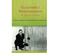 Successful Reforestation in South Korea: Strong Leadership of Ex-President Park Chung-Hee