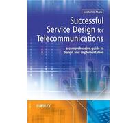 Successful Service Design for Telecommunications: A comprehensive guide to design and implementation