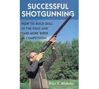 Successful Shotgunning: How to Build Skill in the Field and Take More Birds in Competition