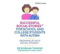 Successful Social Stories™ for School and College Students with Autism: Growing Up with Social Stories™
