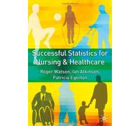 Successful Statistics for Nursing and Healthcare: Written by Professor Roger Watson, 2006 Edition, Publisher: Palgrave Macmillan [Paperback]