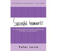 Successful teamwork! For Undergraduates and Taught Postgraduates Working on Group Projects (Student-Friendly Guides series)