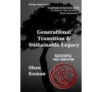 Successful Third Generation Trilogy Book 3 of 3 - Generational Transition & Sustainable Legacy: A Practical Guide to Family Business Continuity