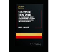 Successful Trial Skills: A Guide to Jury Selection, Opening Statements, Direct & Cross Examinations and Closing Arguments (The Mentor Esq. Handbook Series)