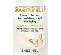 SUCCESSFUL U: 7 Keys to Success, Personal Growth, and WellBeing. UNLOCK THE POWER WITHIN AND STEP INTO THE LIFE YOU WERE CREATED FOR.