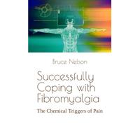 Successfully Coping with Fibromyalgia: The Chemical Triggers of Pain