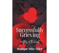 Successfully Grieving Matters of the Heart: Moving You Past Your Grief