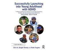 Successfully Launching into Young Adulthood with ADHD: Firsthand Guidance for Parents and Educators Supporting Children with Neurodevelopmental Differences
