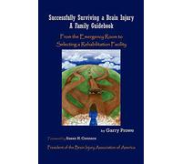 Successfully Surviving a Brain Injury: A Family Guidebook, from the Emergency Room to Selecting a Rehabilitation Facility