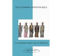 Succession apostolique: Le leadership dans l'Église primitive (La Série de l'Église Primitive)