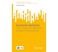 Succession Dynamics: Case Study of a Japanese Legacy Family Business (SpringerBriefs in Economics)