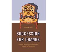 SUCCESSION FOR CHANGE: Strategic transitions in family and founder-led businesses