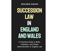 Succession Law in England and Wales: A Practical Guide to Wills, Intestacy, and Estate Administration in English Law