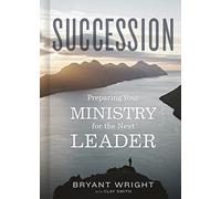 Succession: Preparing Your Ministry for the Next Leader