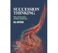 Succession Thinking: Build a Resilient Business and Deliver Sustained Value